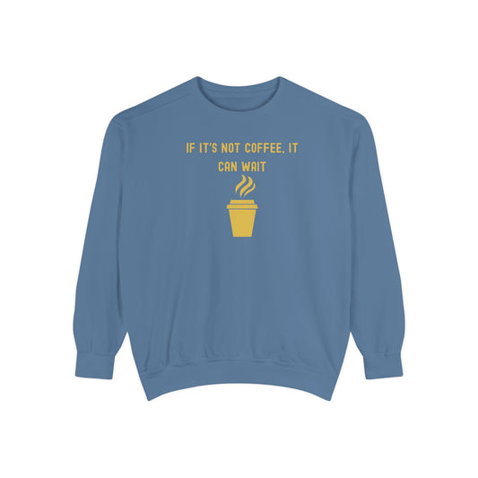 Coffee Sweatshirt | If It's Not Coffee It Can Wait | Cozy Pullover for Coffee Lovers